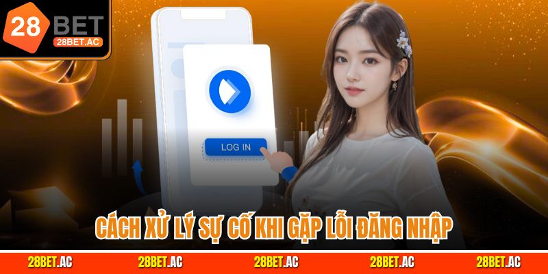 Cách xử lý sự cố khi gặp lỗi đăng nhập